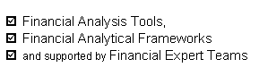 Text Box: Financial Analysis Tools, Financial Analytical Frameworks and supported by Financial Expert Teams